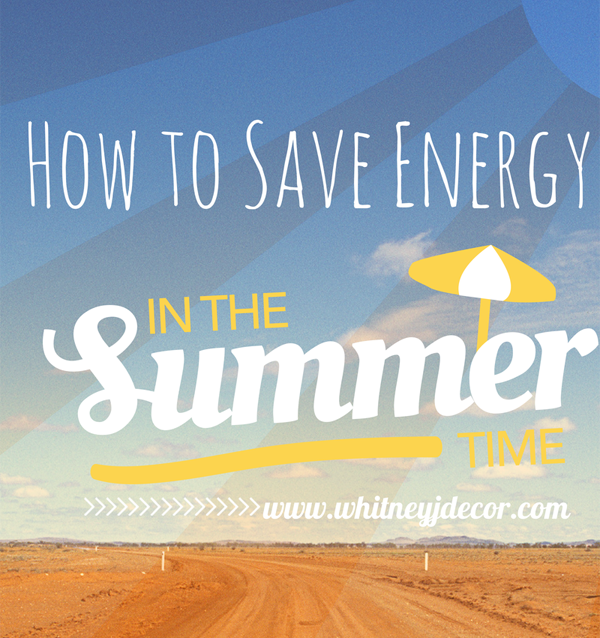 How to Save Energy in the Summer Whitney J Decor